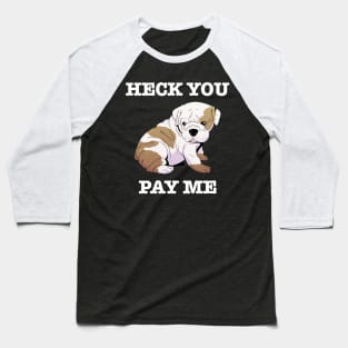 Heck You Pay Me (white) Baseball T-Shirt